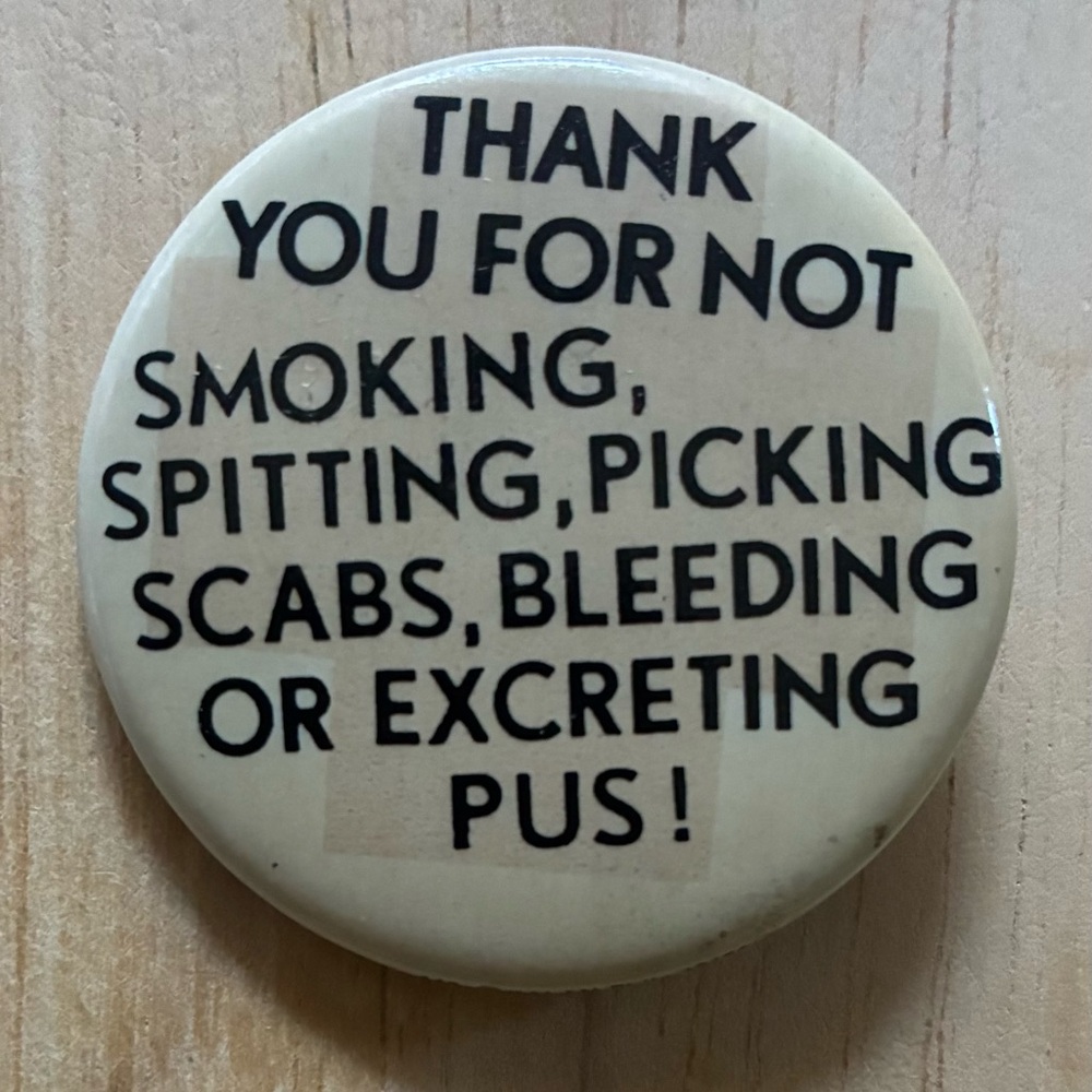 “Thank You For Not Smoking, Spitting, Picking Scabs, Bleeding, or Excreting Pus!
